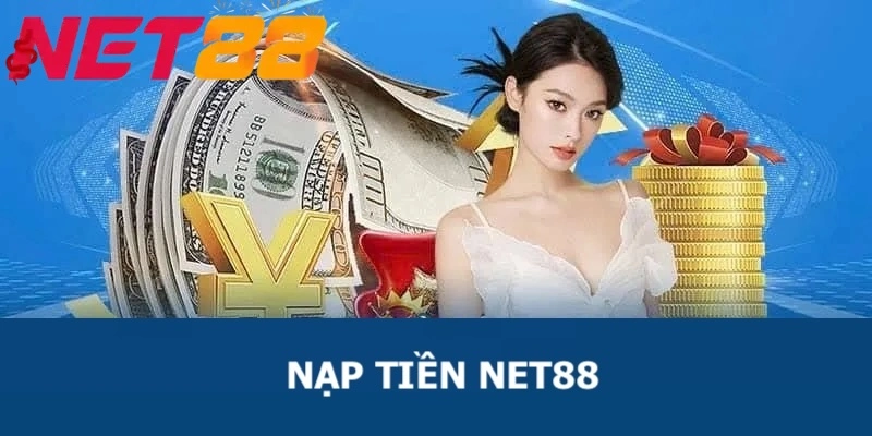 Hướng Dẫn Khách Hàng Nạp Tiền Net88 Đơn Giản Và An Toàn