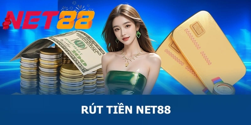 Hướng Dẫn Rút Tiền Nhanh Chóng Tại Nhà Cái Net88 Cho Newbie
