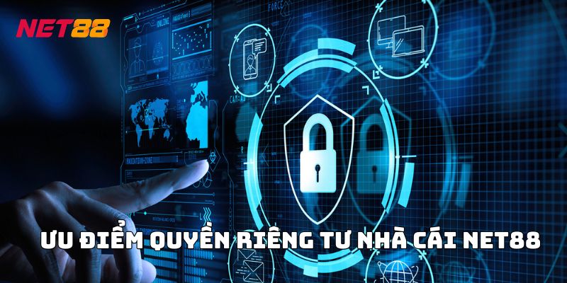 Ưu điểm quyền riêng tư nhà cái Net88