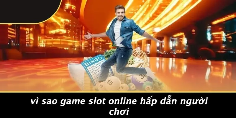 Vì Sao Game Slot Online Hấp Dẫn Người Chơi
